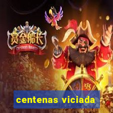 centenas viciada